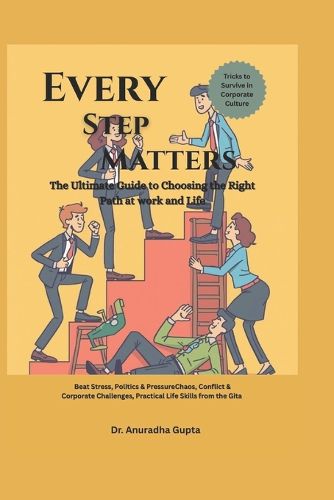 Cover image for Every Step Matters - The Ultimate Guide to Choosing the Right Path at work and in Life