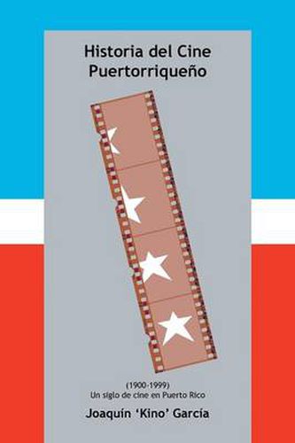 Cover image for Historia del Cine Puertorriqueno: (1900-1999) (Un Siglo de Cine En Puerto Rico)