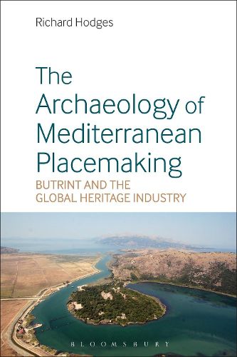 Cover image for The Archaeology of Mediterranean Placemaking: Butrint and the Global Heritage Industry