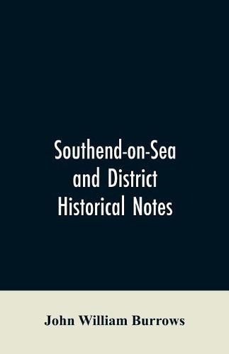 Southend-on-Sea and District: Historical Notes