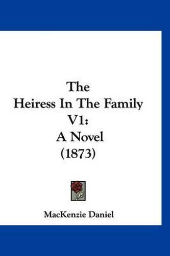 Cover image for The Heiress in the Family V1: A Novel (1873)