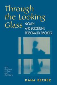 Cover image for Through The Looking Glass: Women And Borderline Personality Disorder