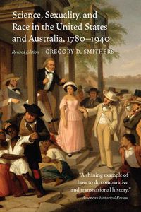 Cover image for Science, Sexuality, and Race in the United States and Australia, 1780-1940