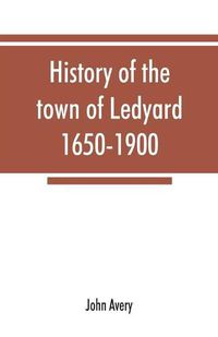 Cover image for History of the town of Ledyard, 1650-1900