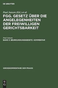 Cover image for Beurkundungsgesetz. Kommentar: (Sonderausgabe Aus Jansen, Freiwillige Gerichtsbarkeit, 2. Auflage, Band 3)