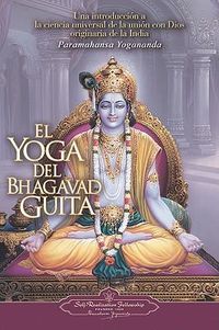 Cover image for El Yoga del Bhagavad Guita: Una Introduccion a la Ciencia Universal de la Union Con Dios Originaria de la India