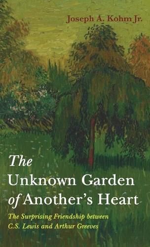 Cover image for The Unknown Garden of Another's Heart: The Surprising Friendship Between C.S. Lewis and Arthur Greeves