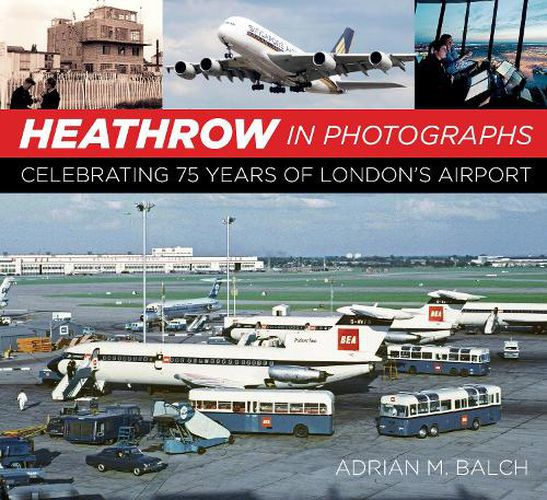 Cover image for Heathrow in Photographs: Celebrating 75 Years of London's Airport