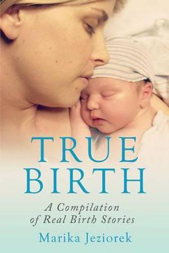 Cover image for True Birth: A Compilation of Real Birth Stories