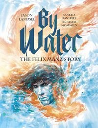 Cover image for By Water: The Felix Manz Story