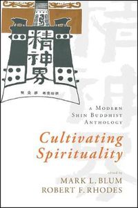 Cover image for Cultivating Spirituality: A Modern Shin Buddhist Anthology