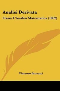 Cover image for Analisi Derivata: Ossia L'Analisi Matematica (1802)