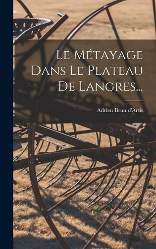 Cover image for Le Metayage Dans Le Plateau De Langres...