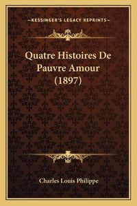 Cover image for Quatre Histoires de Pauvre Amour (1897)