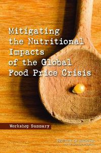 Cover image for Mitigating the Nutritional Impacts of the Global Food Price Crisis: Workshop Summary