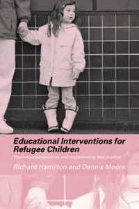 Cover image for Educational Interventions for Refugee Children: Theoretical Perspectives and Implementing Best Practice