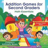 Cover image for Addition Games for Second Graders Math Essentials Children's Arithmetic Books