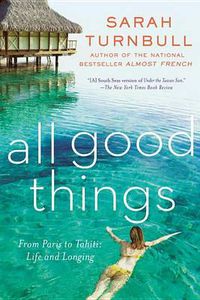 Cover image for All Good Things: From Paris to Tahiti: Life and Longing