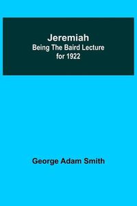 Cover image for Jeremiah: Being The Baird Lecture for 1922