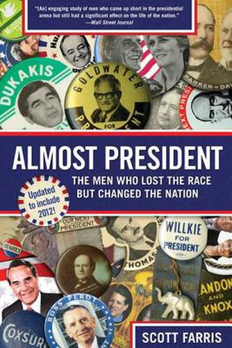 Almost President: The Men Who Lost The Race But Changed The Nation