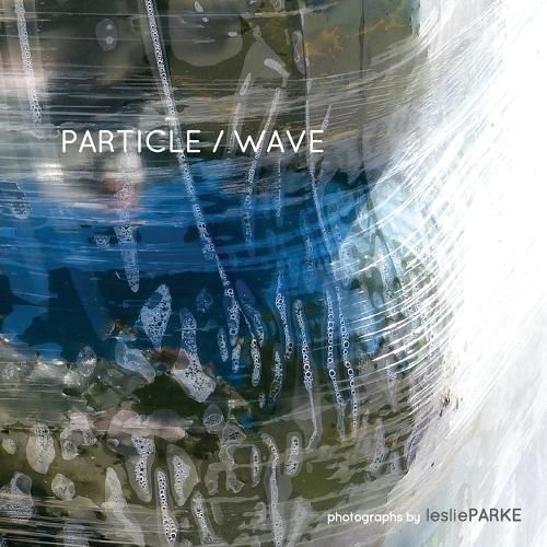 Cover image for Particle/Wave Photographs by Leslie Parke