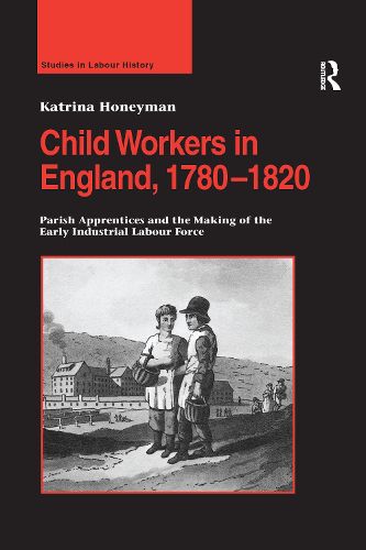 Cover image for Child Workers in England, 1780-1820: Parish Apprentices and the Making of the Early Industrial Labour Force