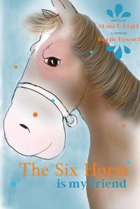 Cover image for The Six Horse: Is My Friend