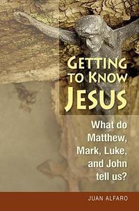 Cover image for Getting to Know Jesus: What Do Matthew, Mark, Luke, and John Tell Us?