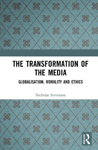 Cover image for The Transformation of the Media: Globalisation, Morality and Ethics