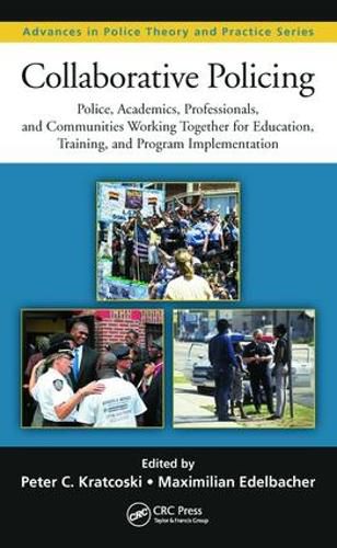 Cover image for Collaborative Policing: Police, Academics, Professionals, and Communities Working Together for Education, Training, and Program Implementation