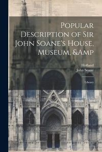 Cover image for Popular Description of Sir John Soane's House, Museum, & Library