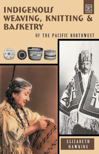 Cover image for Indigenous Weaving, Knitting and Basketry: of the Pacific Northwest