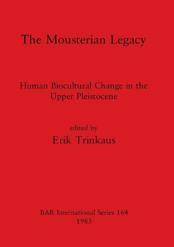 Cover image for The Mousterian Legacy: Human Biocultural Change in the Upper Pleistocene