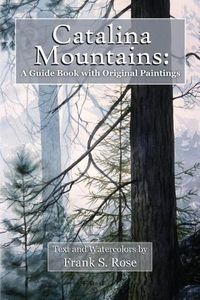 Cover image for Catalina Mountains: A Guide Book with Original Watercolors