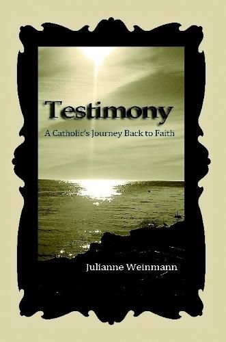 Cover image for Testimony, A Catholic's Journey Back to Faith