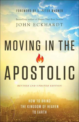 Cover image for Moving in the Apostolic - How to Bring the Kingdom of Heaven to Earth