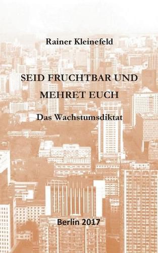 Cover image for Seid fruchtbar und mehret euch: Das Wachstumsdiktat