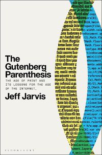 Cover image for The Gutenberg Parenthesis: The Age of Print and Its Lessons for the Age of the Internet