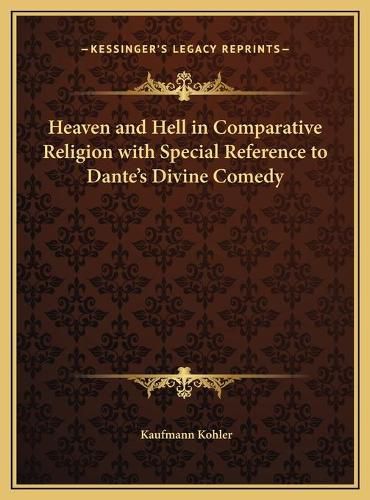 Heaven and Hell in Comparative Religion with Special Reference to Dante's Divine Comedy