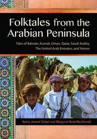 Cover image for Folktales from the Arabian Peninsula: Tales of Bahrain, Kuwait, Oman, Qatar, Saudi Arabia, The United Arab Emirates, and Yemen
