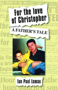 Cover image for For the Love of Christopher: A Father's Tale