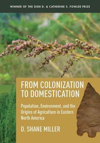 Cover image for From Colonization to Domestication: Population, Environment, and the Origins of Agriculture in Eastern North America