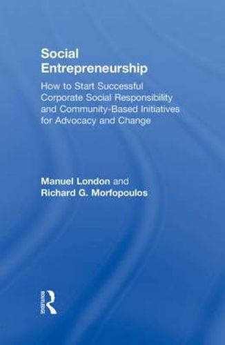 Cover image for Social Entrepreneurship: How to Start Successful Corporate Social Responsibility and Community-Based Initiatives for Advocacy and Change