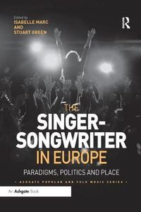 Cover image for The Singer-Songwriter in Europe: Paradigms, Politics and Place