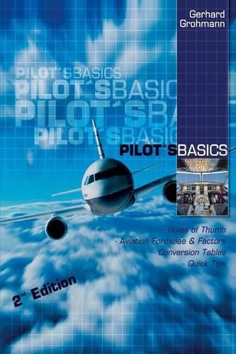 Cover image for Pilot's Basics: Easy to Use Rules of Thumb, Formulae and Factors for Every Pilot.