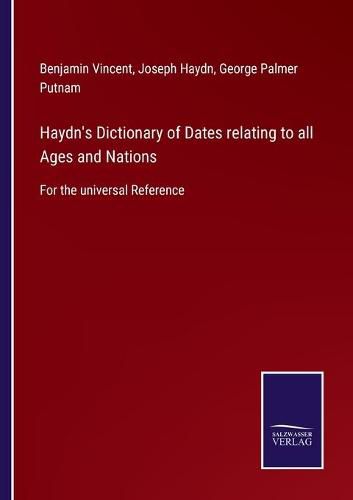 Haydn's Dictionary of Dates relating to all Ages and Nations: For the universal Reference