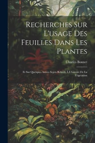 Recherches Sur L'usage Des Feuilles Dans Les Plantes