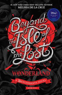 Cover image for Beyond the Isle of the Lost: Wonderland (Disney: A Descendants Novel, Book 5)
