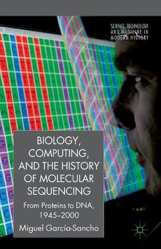 Cover image for Biology, Computing, and the History of Molecular Sequencing: From Proteins to DNA, 1945-2000