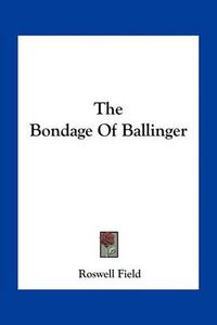 Cover image for The Bondage of Ballinger